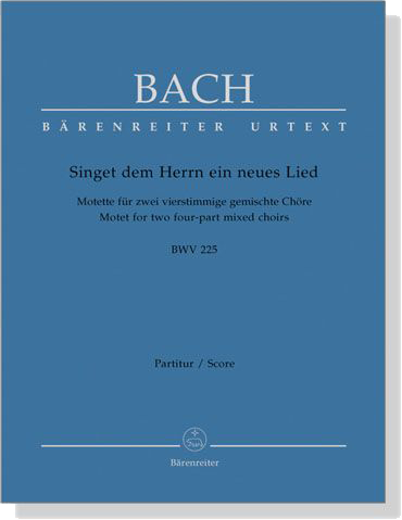 J.S. Bach【Singet Dem Herrn Ein Neues Lied -Motette für Zwei Vierstimmige Gemischte Chöre , BWV 225】Partitur/Score J.S. Bach【Singet Dem Herrn Ein Neues Lied -Motette für Zwei Vierstimmige Gemischte Chöre , BWV 225】Partitur/Score