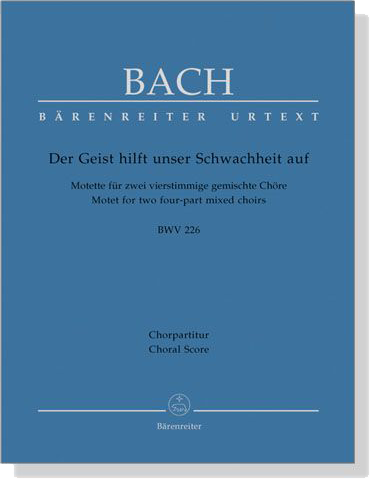 J.S. Bach【Der Geist Hilft Unser Schwachheit Auf-Motette Fur Zwei Vierstimmige Gemischte Chore , BWV 226】Choral Score J.S. Bach【Der Geist Hilft Unser Schwachheit Auf-Motette Fur Zwei Vierstimmige Gemischte Chore , BWV 226】Choral Score
