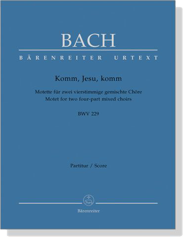 J.S. Bach【Komm, Jesu, Komm-Motette für Zwei Vierstimmige Gemischte Chöre , BWV 229】Partitur/Score J.S. Bach【Komm, Jesu, Komm-Motette für Zwei Vierstimmige Gemischte Chöre , BWV 229】Partitur/Score