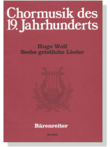 Hugo Wolf【Sechs Geistliche Lieder】Chormusik des 19. Jahrhunderts Hugo Wolf【Sechs Geistliche Lieder】Chormusik des 19. Jahrhunderts