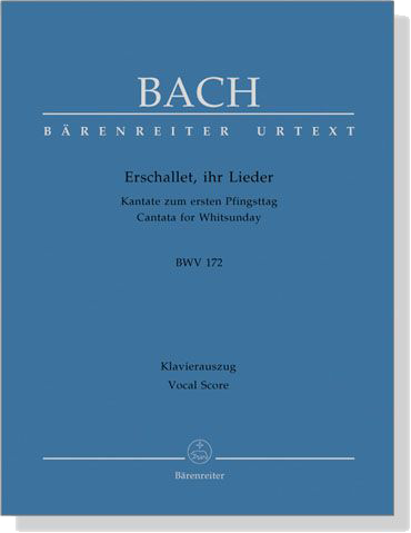 J.S. Bach【Erschallet, Ihr Lieder-Kantate Zum Ersten Pfingsttag , BWV 172】Klavierauszug ,Vocal Score J.S. Bach【Erschallet, Ihr Lieder-Kantate Zum Ersten Pfingsttag , BWV 172】Klavierauszug ,Vocal Score