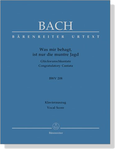 J.S. Bach【Was Mir Behagt, Ist Nur Die Muntre Jagd －Glückwunschkantate , BWV 208】Klavierauszug ,Vocal Score