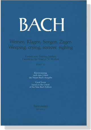 J.S. Bach【Weinen, Klagen, Sorgen, Zagen , Kantate zum Sonntag Jubilate , BWV 12 】Klavierauszug ,Vocal Score J.S. Bach【Weinen, Klagen, Sorgen, Zagen , Kantate zum Sonntag Jubilate , BWV 12 】Klavierauszug ,Vocal Score