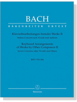 Bach【Klavierbearbeitungen fremder Werke Ⅱ , BWV 978-984】Sieben Concerti nach Vivaldi und anderen Bach【Klavierbearbeitungen fremder Werke Ⅱ , BWV 978-984】Sieben Concerti nach Vivaldi und anderen