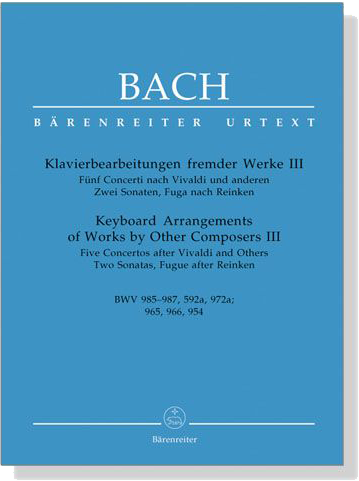 Bach【Klavierbearbeitungen fremder Werke Ⅲ】 BWV 985-987 , 592a , 972a ; 965 , 966 , 954 Bach【Klavierbearbeitungen fremder Werke Ⅲ】 BWV 985-987 , 592a , 972a ; 965 , 966 , 954
