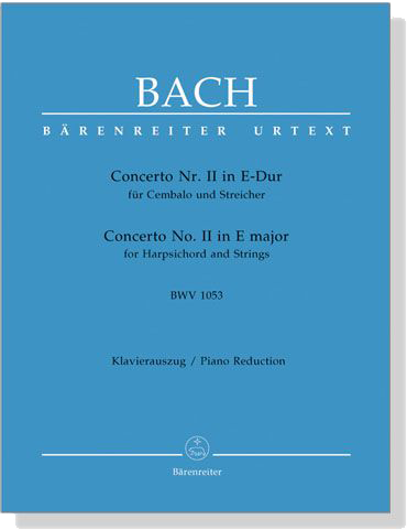 Bach【Concerto Nr.Ⅱ in E-Dur , BWV 1053】für Cembalo und Streicher, Klavierauszug Bach【Concerto Nr.Ⅱ in E-Dur , BWV 1053】für Cembalo und Streicher, Klavierauszug