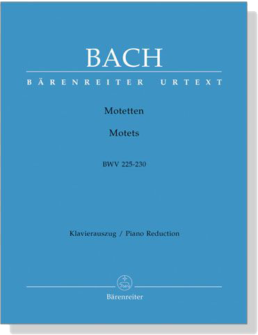 J.S. Bach【Motetten/Motets , BWV 225-230】Klavierauszug/Piano Reduction J.S. Bach【Motetten/Motets , BWV 225-230】Klavierauszug/Piano Reduction