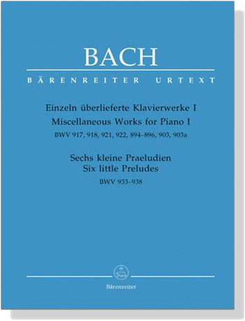 Bach【Einzeln überlieferte Klavierwerke Ⅰ】BWV 917 , 918 , 921 , 894-896 , 903 , 903a【Sechs Kleine Praeludien】BWV 933-938