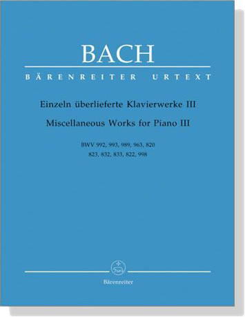 Bach【Einzeln überlieferte Klavierwerke Ⅲ】BWV 992 , 993 , 989 , 963 , 820 , 823 , 832 , 833 , 822 , 998 Bach【Einzeln überlieferte Klavierwerke Ⅲ】BWV 992 , 993 , 989 , 963 , 820 , 823 , 832 , 833 , 822 , 998