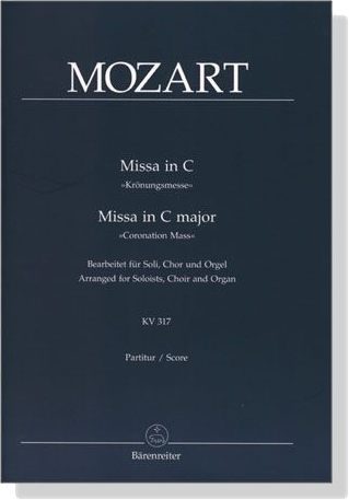 Mozart【Missa in C-Krönungsmesse , KV 317】Bearbeitet für Soli, Chor und Orgel , Partitur/Score Mozart【Missa in C-Krönungsmesse , KV 317】Bearbeitet für Soli, Chor und Orgel , Partitur/Score