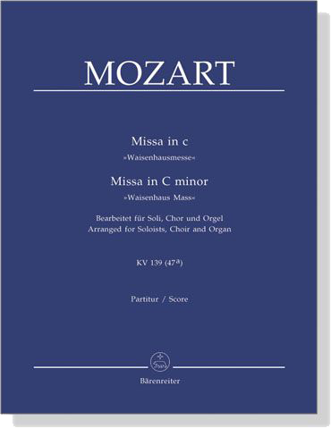 Mozart【Missa in C -Waisenhausmesse , KV 139(47a)】Bearbeitet für Soli, Chor und Orgel , Partitur／Score