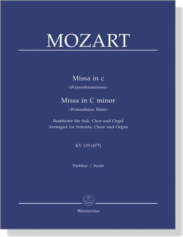 Mozart【Missa in C -Waisenhausmesse , KV 139(47a)】Bearbeitet für Soli, Chor und Orgel , Partitur/Score Mozart【Missa in C -Waisenhausmesse , KV 139(47a)】Bearbeitet für Soli, Chor und Orgel , Partitur/Score