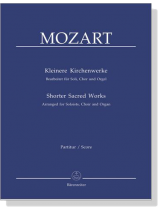 Mozart【Kleinere Kirchenwerke】Bearbeitet für Soli, Chor und Orgel , Partitur/Score Mozart【Kleinere Kirchenwerke】Bearbeitet für Soli, Chor und Orgel , Partitur/Score