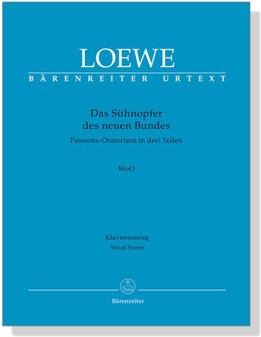 Loewe【Das Sühnopfer des neuen Bundes－Passions-Oratorium in drei Teilen , WoO 】Klavierauszug , Vocal Score