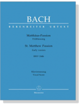 J.S. Bach【St. Matthew Passion , Early Version , BWV 244b】Klavierauszug , Vocal Score J.S. Bach【St. Matthew Passion , Early Version , BWV 244b】Klavierauszug , Vocal Score