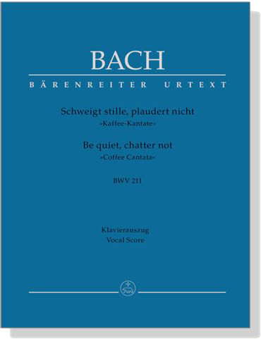 J.S. Bach【Schweigt Stille, Plaudert Nicht-Kaffee-Kantate , BWV 211】Klavierauszug ,Vocal Score J.S. Bach【Schweigt Stille, Plaudert Nicht-Kaffee-Kantate , BWV 211】Klavierauszug ,Vocal Score