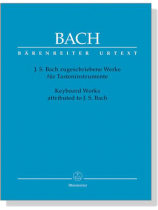 Bach【zugeschriebene Werke Keyboard Works】für Tasteninstrumente , Keyboard Works attributed to J. S. Bach Bach【zugeschriebene Werke Keyboard Works】für Tasteninstrumente , Keyboard Works attributed to J. S. Bach