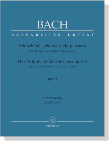 J.S. Bach【How Bright And Fair The Morning Star－Cantata For The Feast Of Annunciation Day , BWV 1】Klavierauszug ,Vocal Score