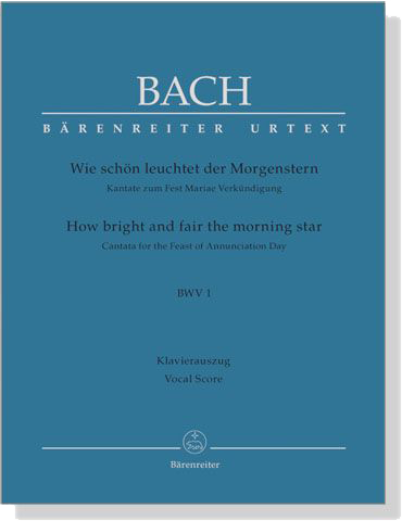 J.S. Bach【How Bright And Fair The Morning Star-Cantata For The Feast Of Annunciation Day , BWV 1】Klavierauszug ,Vocal Score J.S. Bach【How Bright And Fair The Morning Star-Cantata For The Feast Of Annunciation Day , BWV 1】Klavierauszug ,Vocal Score