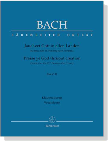 J.S. Bach【Praise ye God thruout creation , BWV51－Cantata for the 15th Sunday after Trinity】Klavierauszug ,Vocal Score