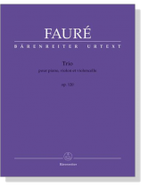 Fauré【Trio】pour piano , violon et violoncelle , Op. 120 Fauré【Trio】pour piano , violon et violoncelle , Op. 120