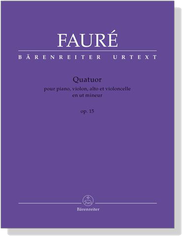Fauré【Quatuor】pour piano , violon , alto et violoncelle en ut mineur , Op. 15 Fauré【Quatuor】pour piano , violon , alto et violoncelle en ut mineur , Op. 15