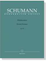 Schumann【Waldszenen / Forest Scenes , op. 82】for Piano Schumann【Waldszenen / Forest Scenes , op. 82】for Piano
