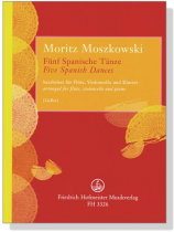 Moritz Moszkowski【Fünf Spanische Tänze】bearbeitet für Flöte, Violoncello und Klavier Moritz Moszkowski【Fünf Spanische Tänze】bearbeitet für Flöte, Violoncello und Klavier