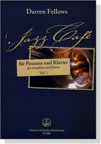 Darren Fellows【Jazz Café】für Posaune und Klavier , Vol. 1 Darren Fellows【Jazz Café】für Posaune und Klavier , Vol. 1