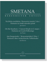 Smetana【On The Seashore/Concert Etude In C Major/Fantasia On Czech Folksongs】for Piano Smetana【On The Seashore/Concert Etude In C Major/Fantasia On Czech Folksongs】for Piano