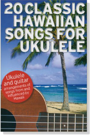 20 Classic Hawaiian Songs For Ukulele 20 Classic Hawaiian Songs For Ukulele