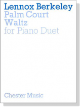 Lennox Berkeley【Palm Court Waltz , Op. 81 No. 2】for Piano Duet Lennox Berkeley【Palm Court Waltz , Op. 81 No. 2】for Piano Duet