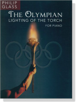 Philip Glass : The Olympian-Lighting Of The Torch for Piano Philip Glass : The Olympian-Lighting Of The Torch for Piano