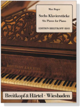 Reger【Sechs Klavierstücke / Six Pieces for Piano】 Reger【Sechs Klavierstücke / Six Pieces for Piano】
