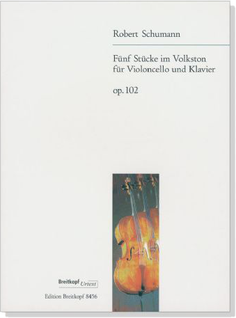Robert Schumann【Fünf Stücke im Volkston】für Violoncello und Klavier , Op. 102