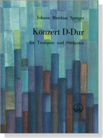 Johann Matthias Sperger【Konzert D-Dur】für Trompete und Orchester Johann Matthias Sperger【Konzert D-Dur】für Trompete und Orchester