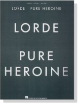 Lorde【Pure Heroine】Piano‧Vocal‧Guitar Lorde【Pure Heroine】Piano‧Vocal‧Guitar