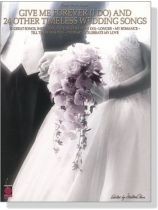 Give Me Forever (I Do) and 24 Other Timeless Wedding Songs , Piano‧Guitar‧Vocal Give Me Forever (I Do) and 24 Other Timeless Wedding Songs , Piano‧Guitar‧Vocal