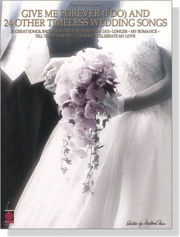 Give Me Forever (I Do) and 24 Other Timeless Wedding Songs , Piano‧Guitar‧Vocal Give Me Forever (I Do) and 24 Other Timeless Wedding Songs , Piano‧Guitar‧Vocal