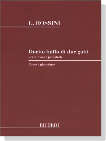 Rossini【Duetto buffo di due gatti】per due voci e pianoforte , Canto e pianoforte Rossini【Duetto buffo di due gatti】per due voci e pianoforte , Canto e pianoforte