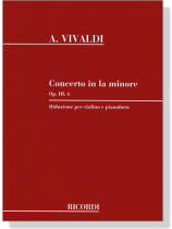 A. Vivaldi【Concerto in La minore Op. Ⅲ, 6】Riduzione per violino e pianoforte A. Vivaldi【Concerto in La minore Op. Ⅲ, 6】Riduzione per violino e pianoforte