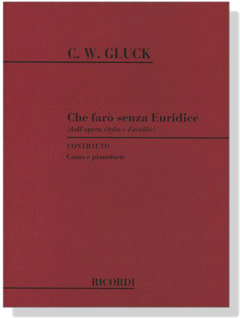 C.W.Gluck【Che faro senza Euridice-dall'opera Orfeo e Euridice】Contralto , Canto e pianooforte C.W.Gluck【Che faro senza Euridice-dall'opera Orfeo e Euridice】Contralto , Canto e pianooforte