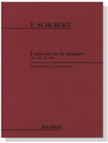Schubert【Fantasia in Fa Minore , Op. 103 (D. 940)】Per Pianoforte A Quattro Mani Schubert【Fantasia in Fa Minore , Op. 103 (D. 940)】Per Pianoforte A Quattro Mani
