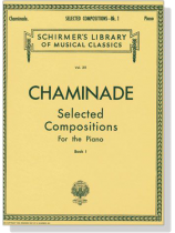 Chaminade【Selected Compositions】for The Piano , Book 1 Chaminade【Selected Compositions】for The Piano , Book 1