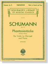Schumann【Phantasiestücke / Fantasy Pieces, Op.73】 for Violin (or Clarinet) and Piano Schumann【Phantasiestücke / Fantasy Pieces, Op.73】 for Violin (or Clarinet) and Piano