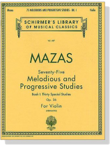 Mazas  Seventy Five Melodious and Progressive Studies【BookⅠ】Thirty Special Studies , Op. 36 for Violin Mazas  Seventy Five Melodious and Progressive Studies【BookⅠ】Thirty Special Studies , Op. 36 for Violin