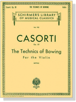 Casorti【The Technics of Bowing】for the Violin , Opus 50 Casorti【The Technics of Bowing】for the Violin , Opus 50