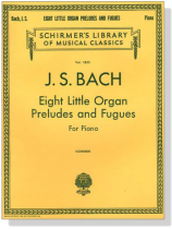 J.S. Bach【Eight Litle Organ Preludes and Fugues】for Piano J.S. Bach【Eight Litle Organ Preludes and Fugues】for Piano
