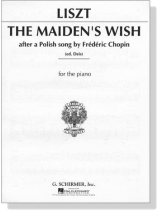 Liszt【The Maiden's Wish , after a Polish song by Frederic Chopin】 for The Piano Liszt【The Maiden's Wish , after a Polish song by Frederic Chopin】 for The Piano