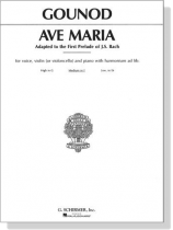 Gounod【Ave Maria Adapted to the First Prelude of J.S. Bach】for Voice,Violin(or Cello) and Piano with Harmonium ad lib. , Medium in F